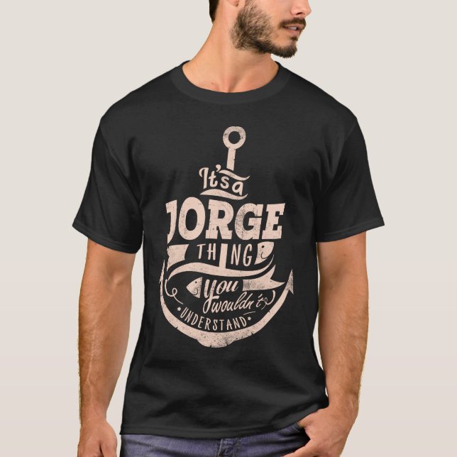 It is a Jorge Thing, You wouldn't understand T-Shirt (Front)