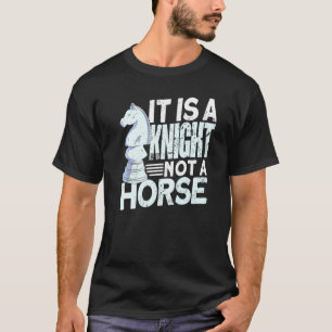 It Is A Knight Not A Horse Chess Chess T-Shirt