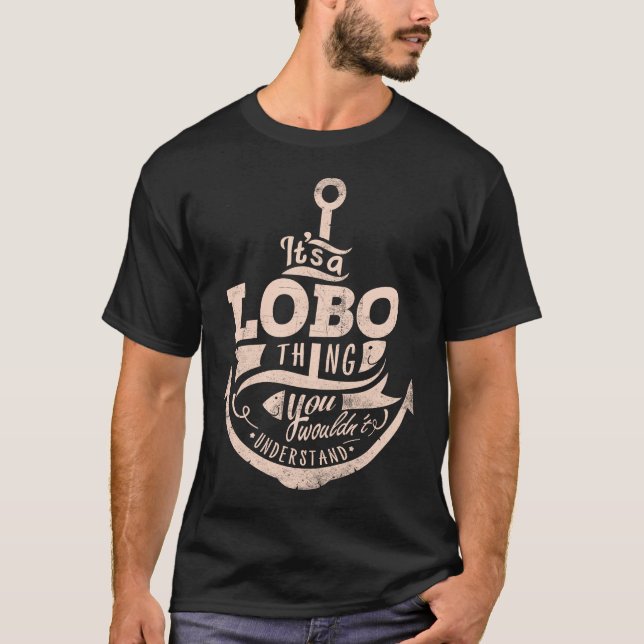 It is a LOBO Thing, You wouldn't understand T-Shirt (Front)