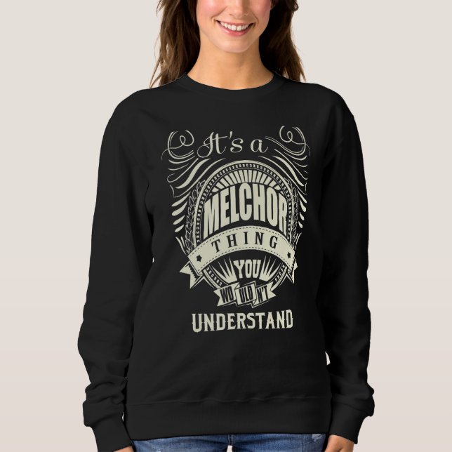 It Is A Melchor Thing You Wouldn't Understand Sweatshirt (Front)
