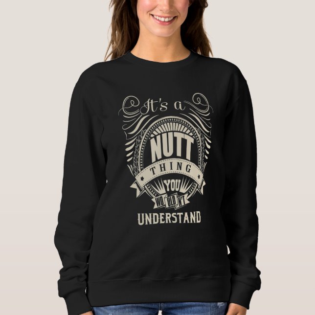 It Is A Nutt Thing You Wouldn T Understand Sweatshirt (Front)
