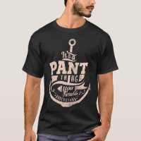 It is a PANT Thing, You wouldn't understand