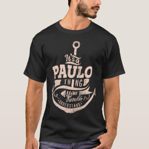 It is a PAULO Thing, You wouldn't understand T-Shirt