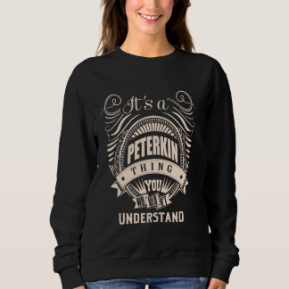 It is a PETERKIN thing Gifts Sweatshirt