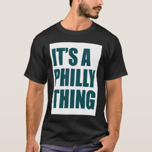 It is a Philly Fan Thing Its a Philadelphia Thing T-Shirt