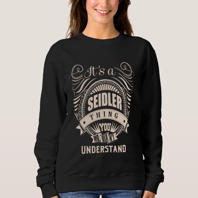 It is a SEIDLER thing Gifts Sweatshirt (Front)