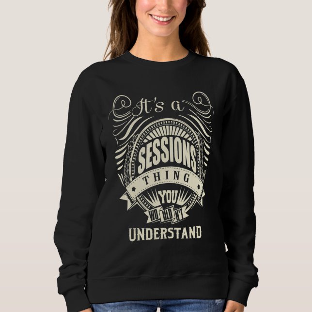 It Is A Sessions Thing You Wouldn Understand Sweatshirt (Front)