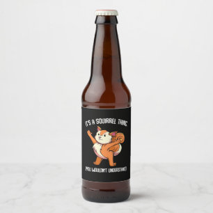 It Is A Squirrel Thing You Would Not Understand Beer Bottle Label