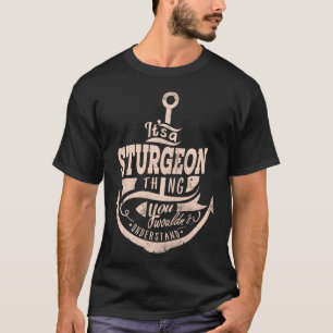 It is a STURGEON Thing, You wouldn't understand T-Shirt