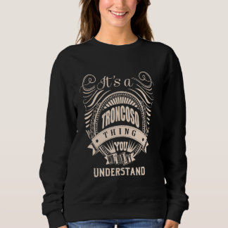 It is a TRONCOSO thing Gifts Sweatshirt