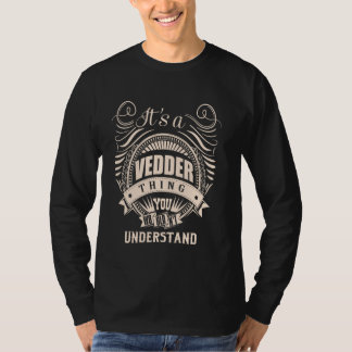 It is a VEDDER thing Gifts T-Shirt
