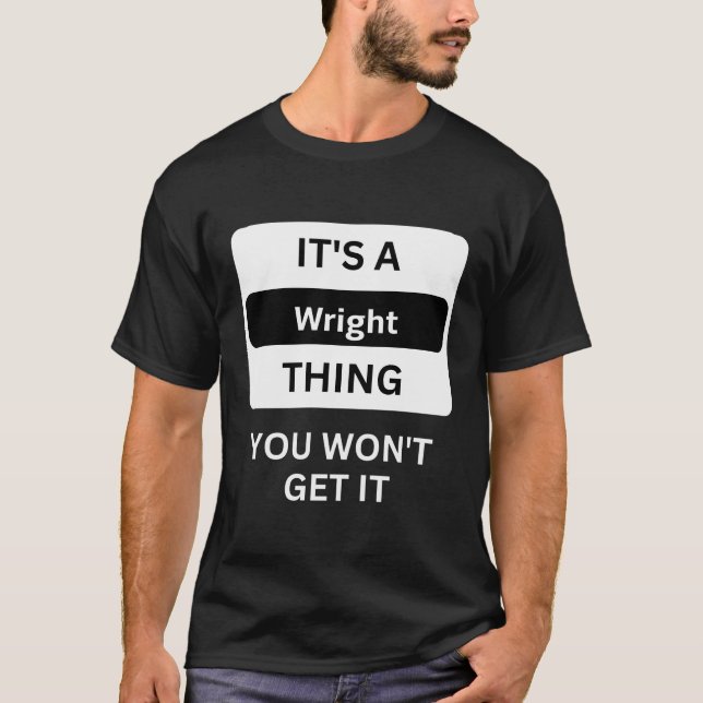 It Is A Wright Thing You Will Not Understand Famil T-Shirt (Front)