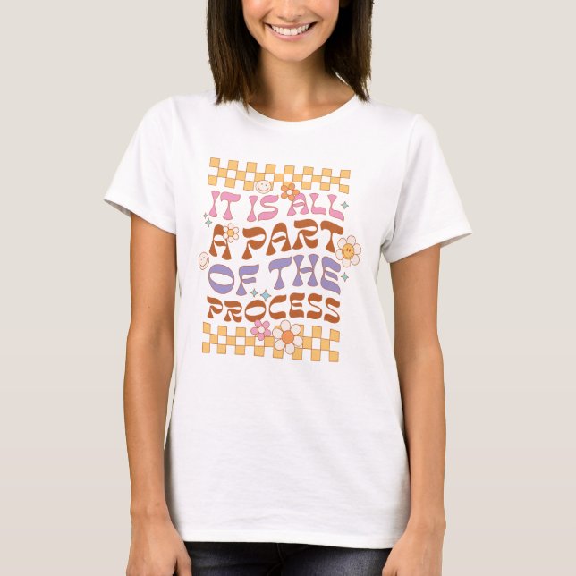 It Is All A Part Of The Process T-Shirt (Front)
