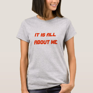 It is all about me T-Shirt