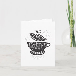 It Is Always Coffee Time Card