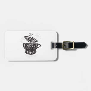 It Is Always Coffee Time Luggage Tag