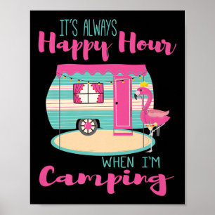It Is Always Happy Hour When I Am Camping Premium Poster