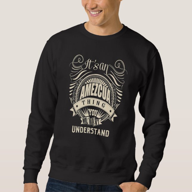 It Is An Amezcua Thing You Wouldn't Understand Sweatshirt (Front)