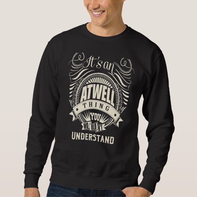 It Is An Atwell Thing You Wouldn't Understand Sweatshirt (Front)