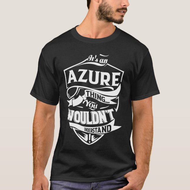 It is an AZURE thing you wouldn't understand T-Shirt (Front)