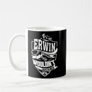 It Is An Erwin Thing  Coffee Mug