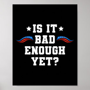 It Is Bad Enough Yet Pro-trump 2024 Conservative P Poster