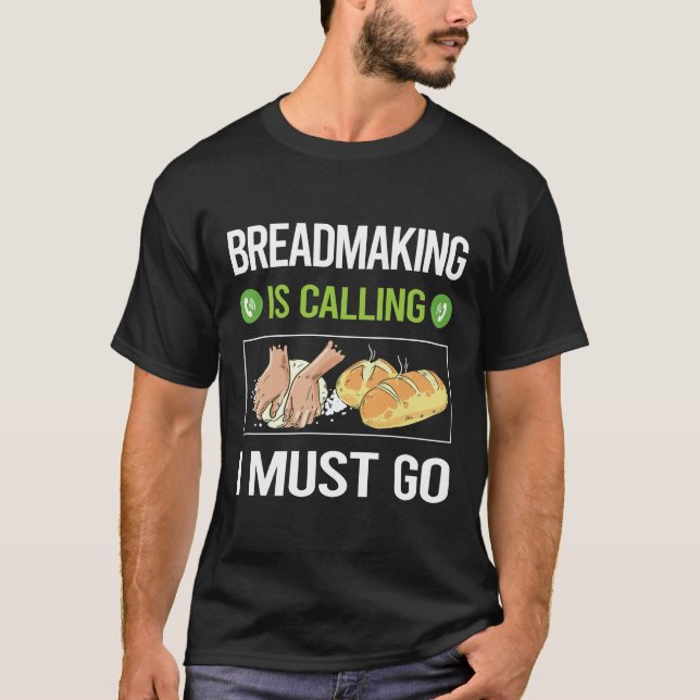 It Is Calling Breadmaking Bread Making T-Shirt (Front)
