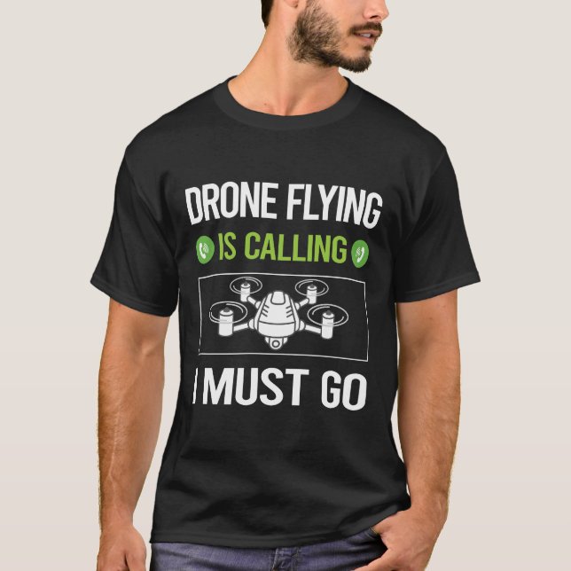 It Is Calling Drone Flying Drones T-Shirt (Front)