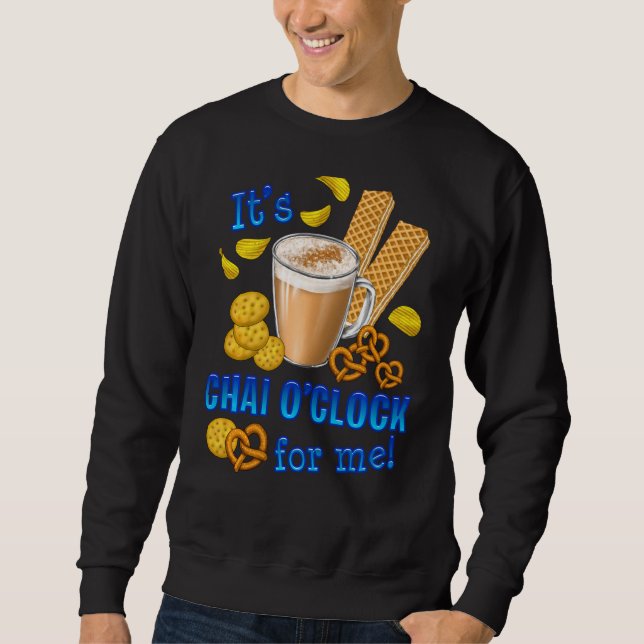 It Is Chai O Clock Funny Coffee Tea Drink Sweatshirt (Front)