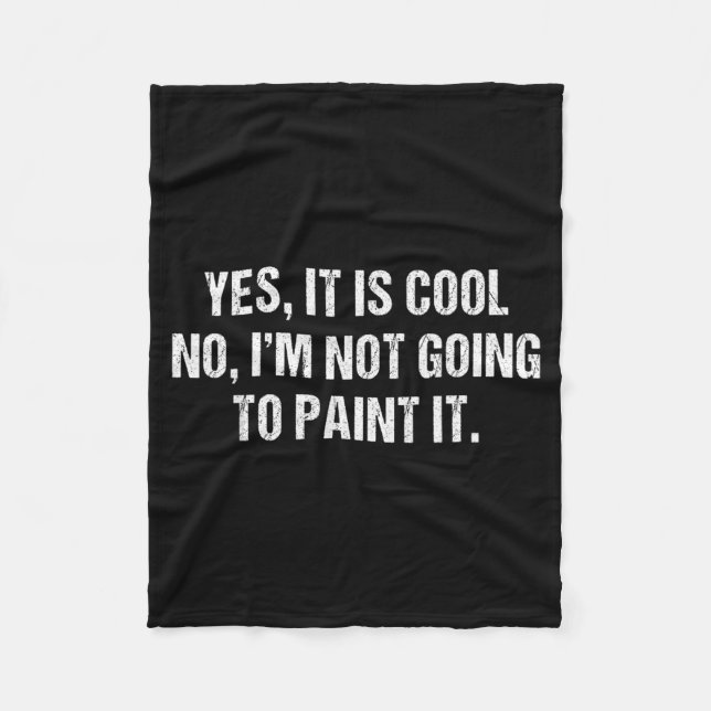 It is Cool Im Not Going to Paint It Funny Sarcasm Fleece Blanket (Front)