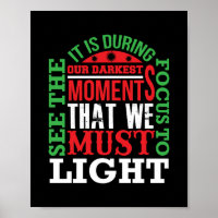 It is during our darkest moments that we must