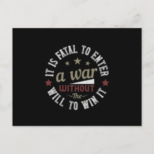 It is fatal to enter a war without the will to win announcement postcard