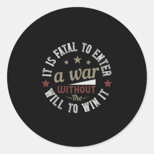 It is fatal to enter a war without the will to win classic round sticker
