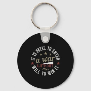 It is fatal to enter a war without the will to win key ring