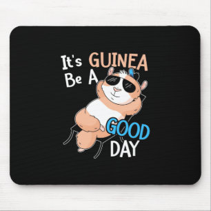 It Is Guinea Pig Be A Good Day Mouse Pad