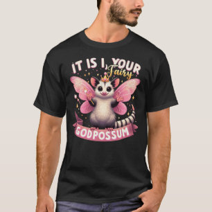 It Is I, Your Fairy Godpossum Funny Opossum Animal T-Shirt