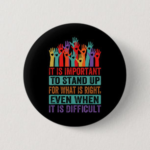 It Is Important To Stand Up For What Is Right - Pr 6 Cm Round Badge