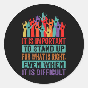 It Is Important To Stand Up For What Is Right - Pr Classic Round Sticker