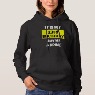 It Is My 23rd Birthday Buy Me A Drink Happy B Day  Hoodie
