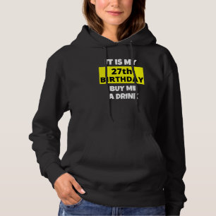 It Is My 27th Birthday Buy Me A Drink Happy B Day Hoodie
