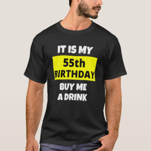 It Is My 55th Birthday Buy Me A Drink Happy B Day  T-Shirt