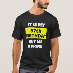 It Is My 57Th Birthday, Buy Me A Drink, Happy B-Da T-Shirt