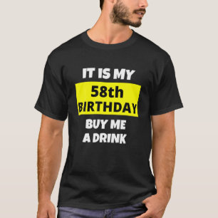 It Is My 58Th Birthday, Buy Me A Drink, Happy B-Da T-Shirt