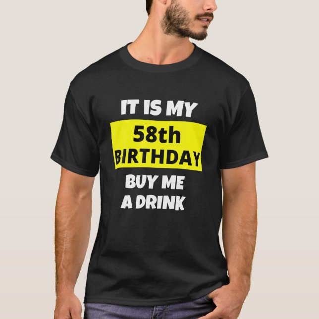 It Is My 58Th Birthday, Buy Me A Drink, Happy B-Da T-Shirt (Front)