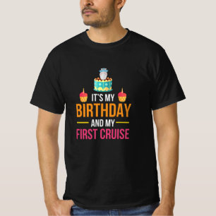 It is My Birthday And My First Cruise T-Shirt