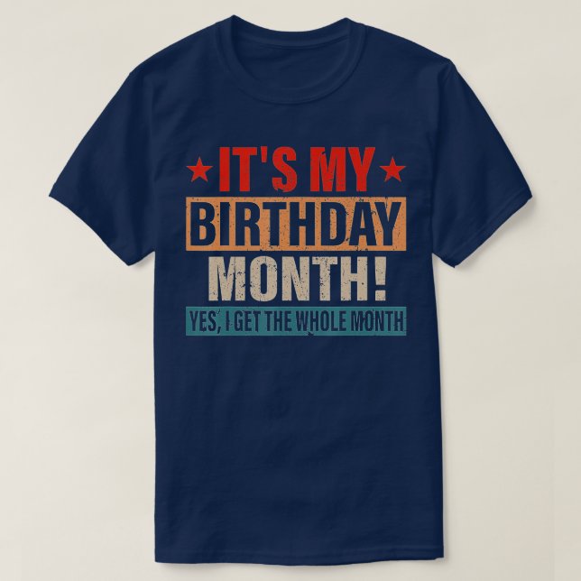 It is My Birthday Yes The Whole Month Birthday  T-Shirt (Design Front)