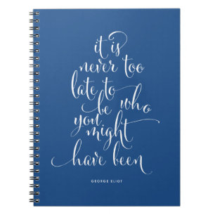 It Is Never Too Late To Be You Notebook