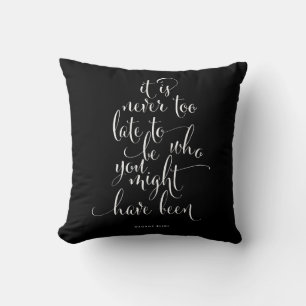 It Is Never Too Late To Be You Pillow