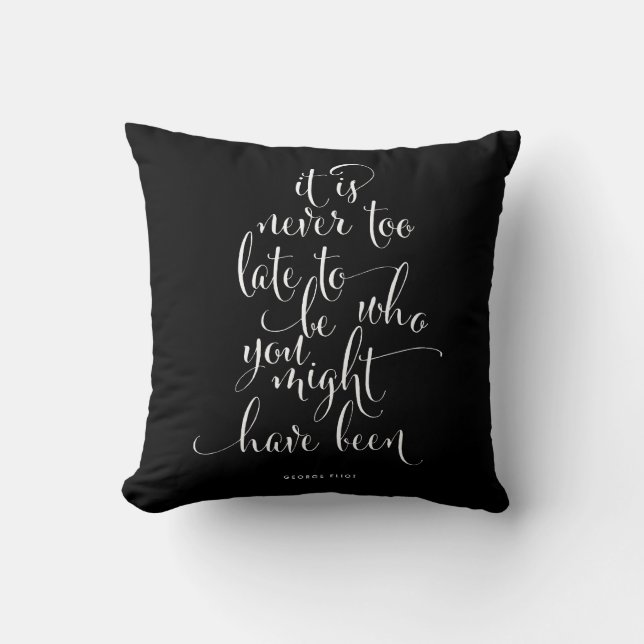 It Is Never Too Late To Be You Pillow (Front)