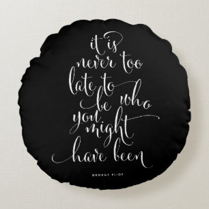 It Is Never Too Late To Be You Round Pillow